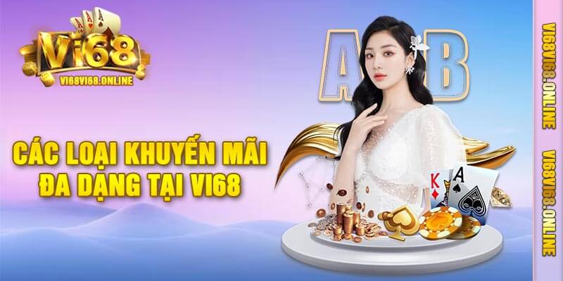 Các Loại Khuyến Mãi Đa Dạng Tại Vi68